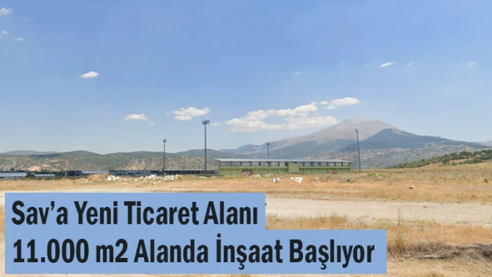 Sav'a Yeni Ticaret Alanı! İhaleyi Kazancı Grup Paris İnşaat Aldı