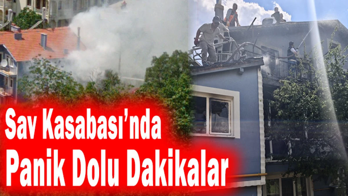 Sav&rsquo;da Ev Yangını: İtfaiyenin Zamanında M&uuml;dahalesi Felaketi &Ouml;nledi