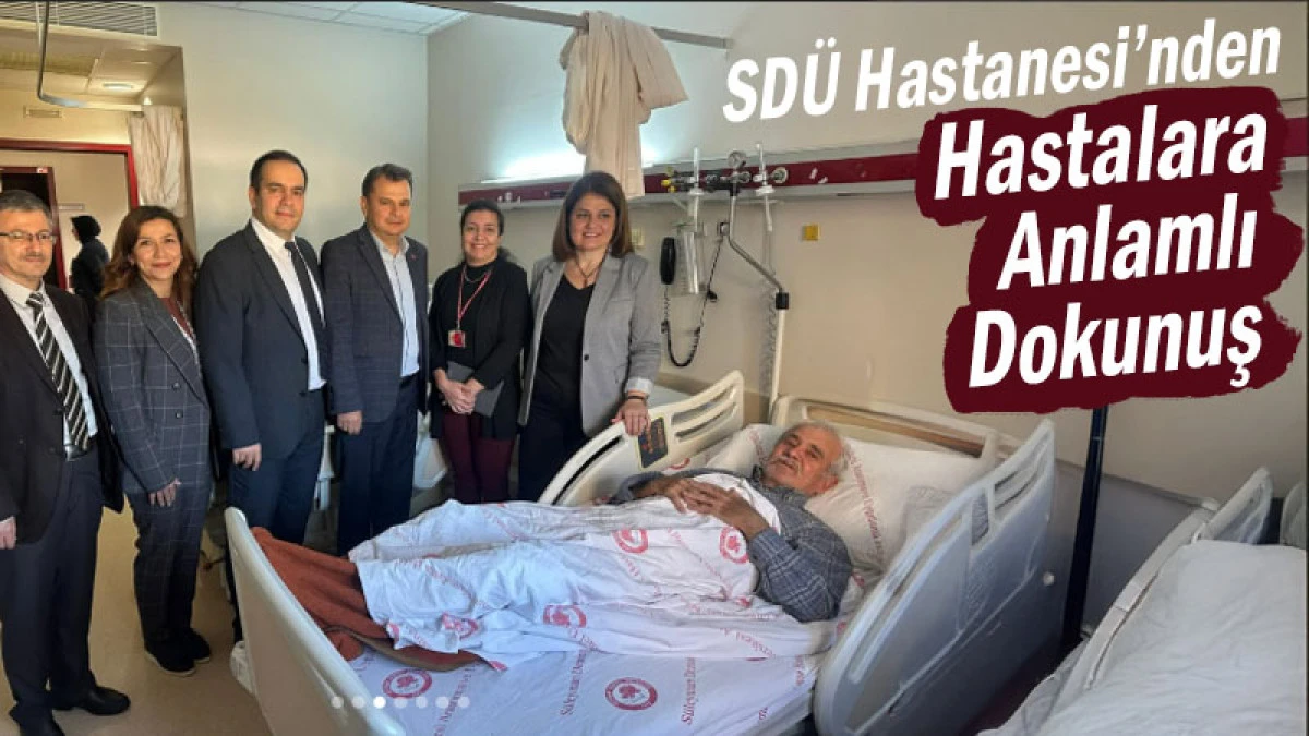 SDÜ Hastanesi’nden Hastalara Anlamlı Dokunuş