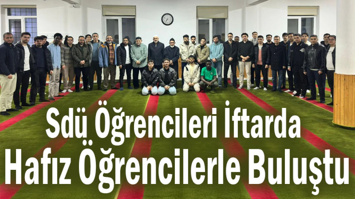 Sd&uuml; &ouml;ğrencileri iftarda hafız &ouml;ğrencilerle buluştu