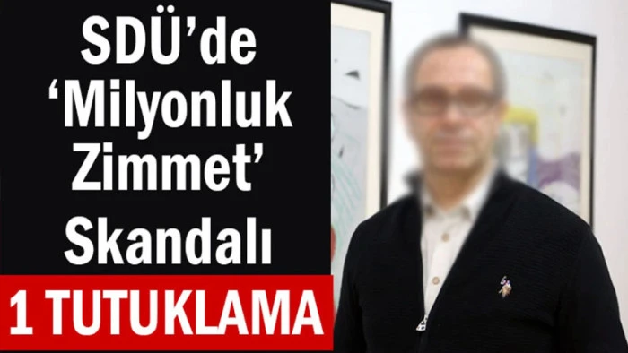 SDÜ’de ‘Milyonluk Zimmet’ Skandalı! Bir Memur Tutuklandı
