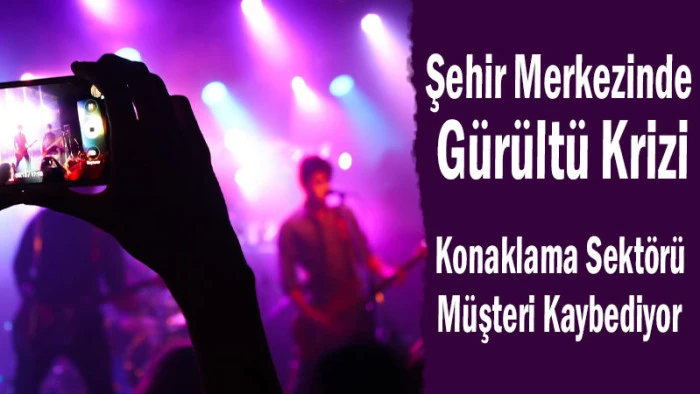 Şehir Merkezinde G&uuml;r&uuml;lt&uuml; Krizi! Konaklama Sekt&ouml;r&uuml; M&uuml;şteri Kaybediyor