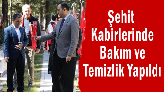 Şehit Kabirlerinde Bakım ve Temizlik Yapıldı