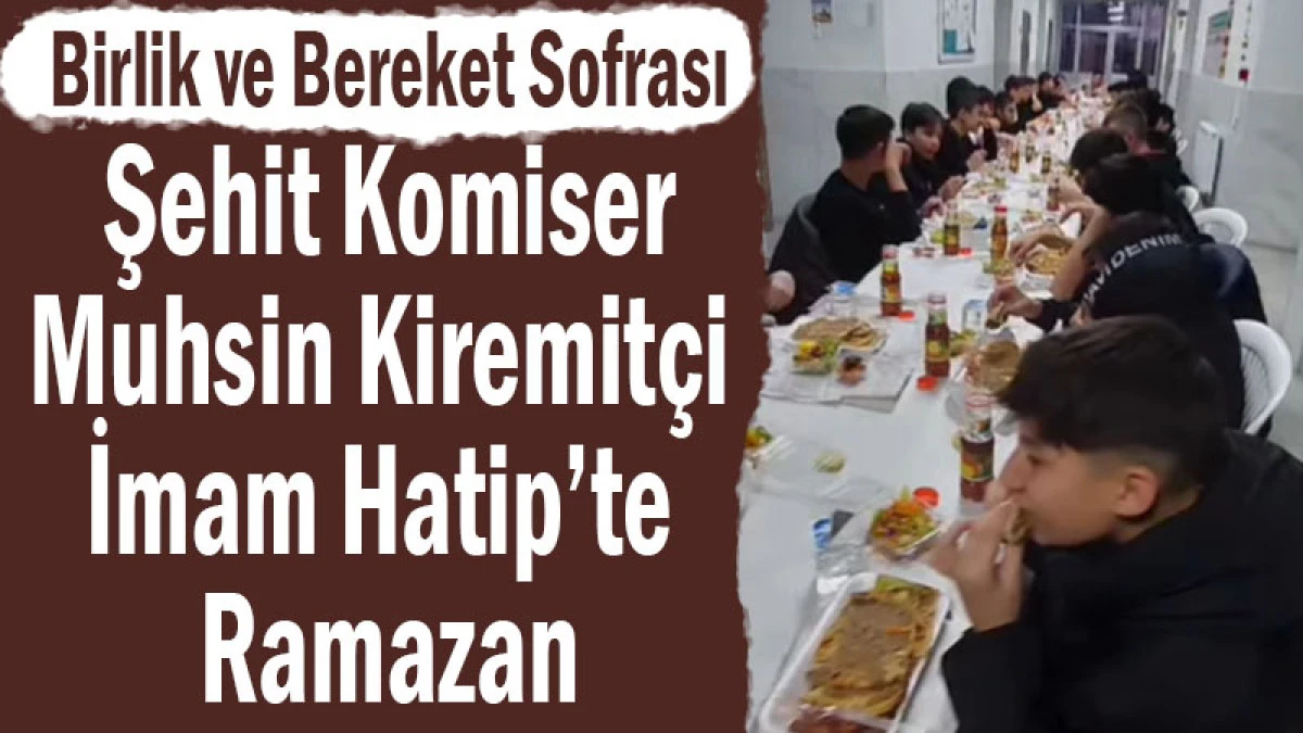 Şehit Komiser Muhsin Kiremit&ccedil;i İmam Hatip&rsquo;te Ramazan