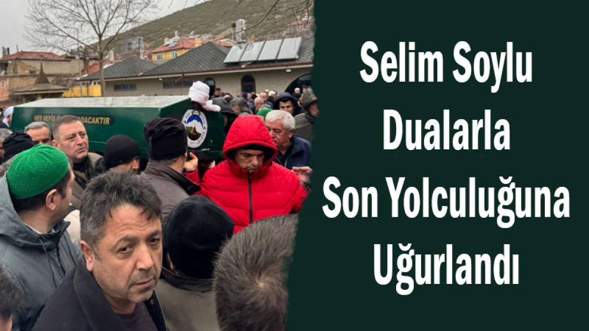 Selim Soylu Dualarla Son Yolculuğuna Uğurlandı