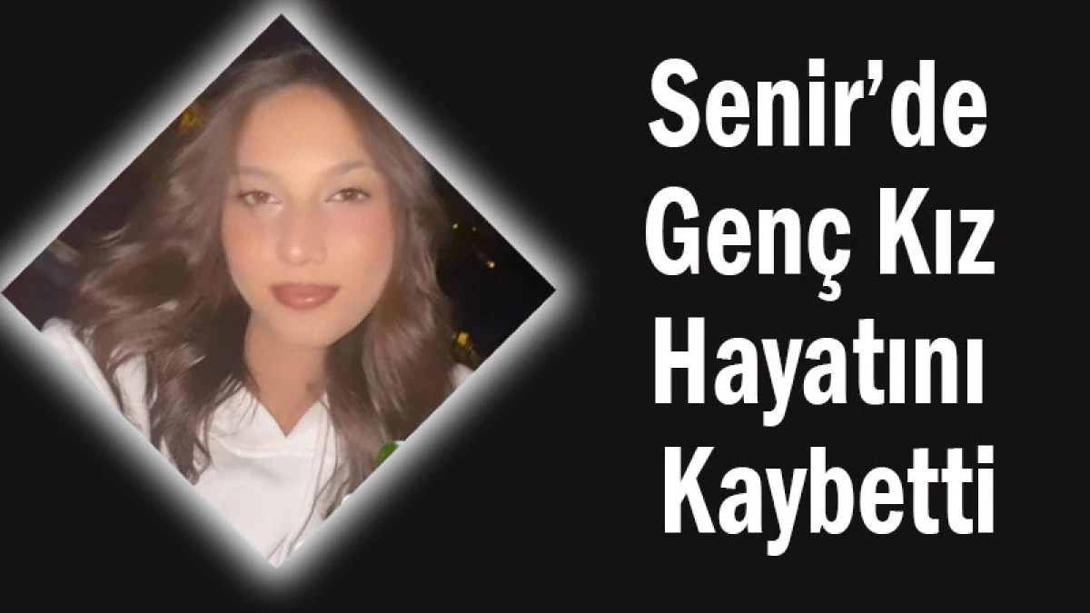 Senir’de Genç Kız Hayatını Kaybetti
