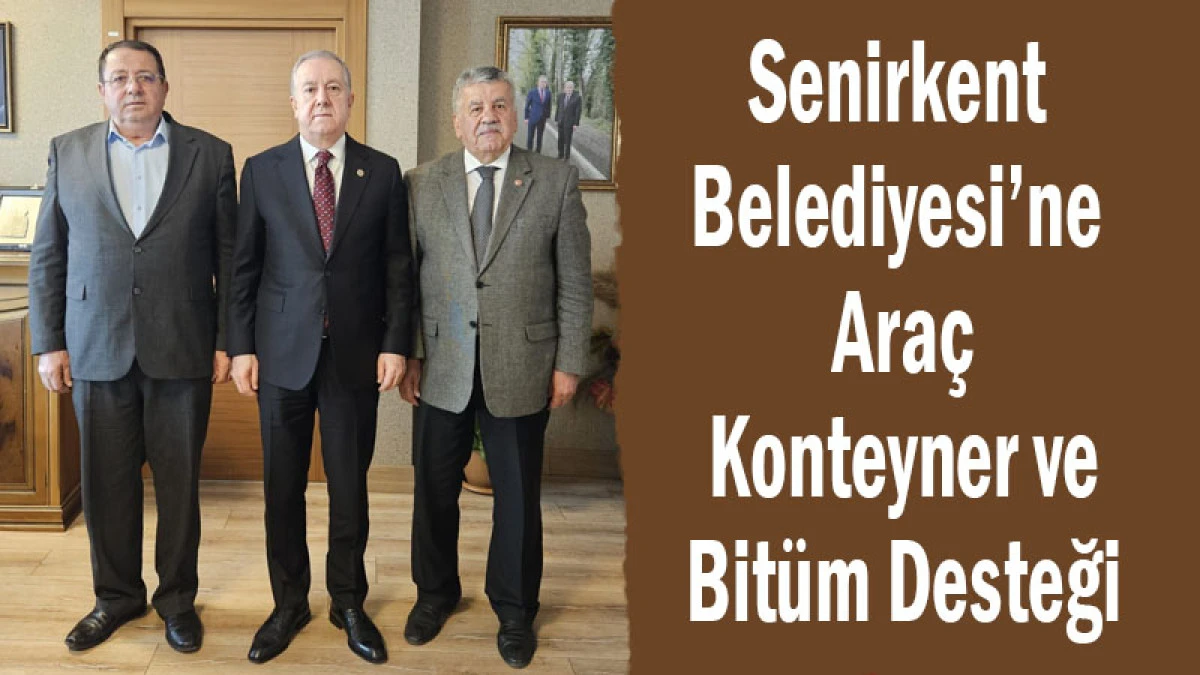 Senirkent Belediyesi&rsquo;ne Ara&ccedil;, Konteyner ve Bit&uuml;m Desteği