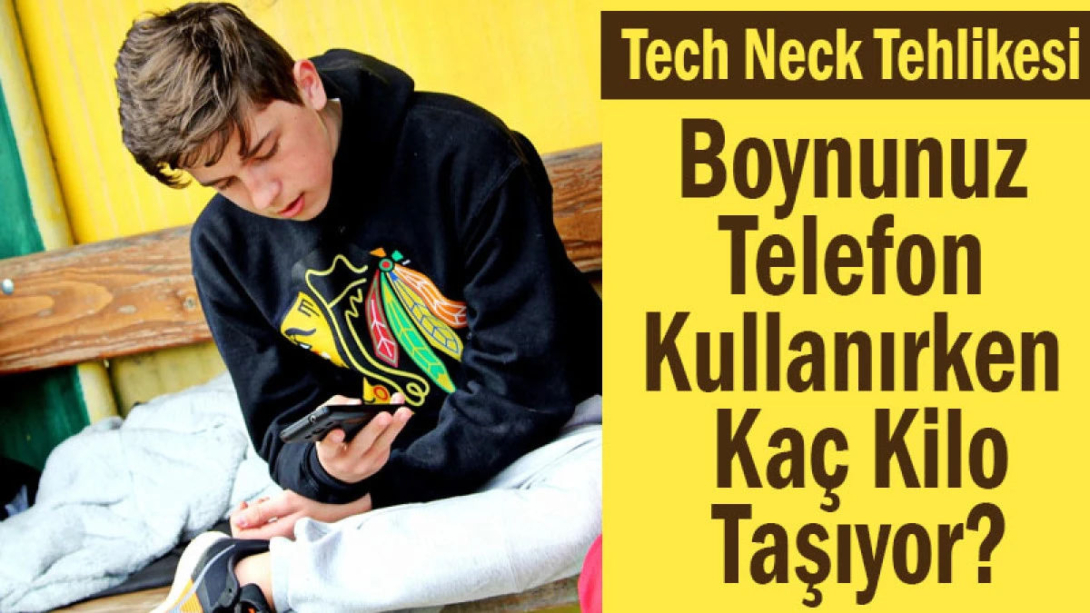 Tech Neck Tehlikesi! Boynunuz Telefon Kullanırken Ka&ccedil; Kilo Taşıyor?