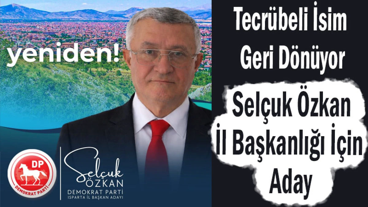 Tecr&uuml;beli İsim Geri D&ouml;n&uuml;yor! Sel&ccedil;uk &Ouml;zkan İl Başkanlığı İ&ccedil;in Aday