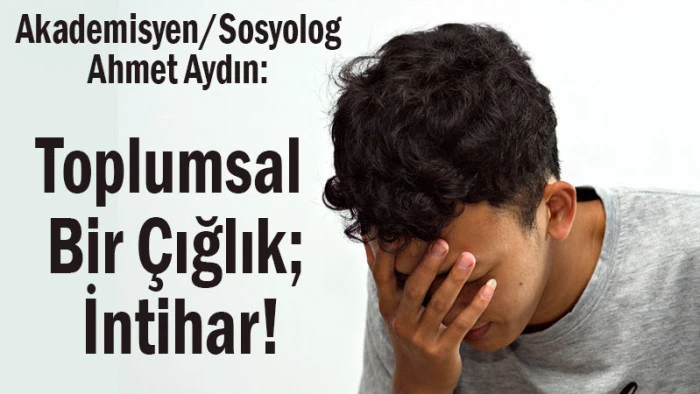 Toplumsal Bir Çığlık; İntihar!