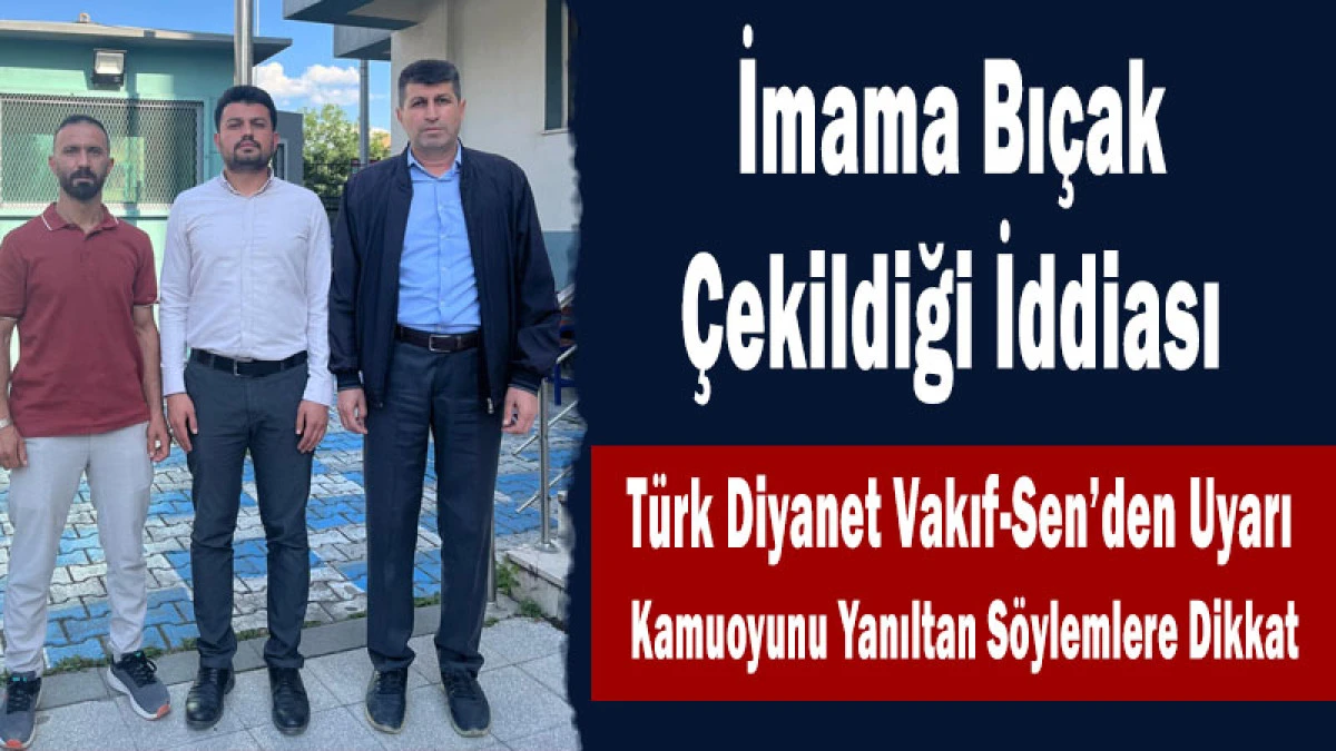 T&uuml;rk Diyanet Vakıf-Sen&rsquo;den Uyarı: Kamuoyunu Yanıltan S&ouml;ylemlere Dikkat