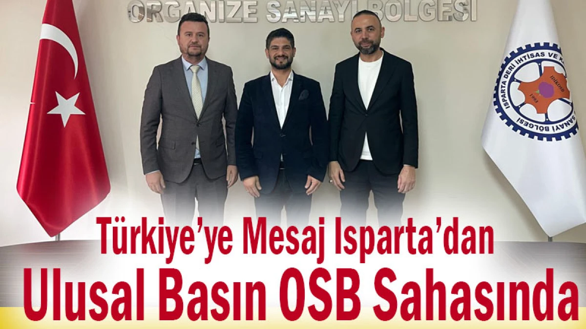 T&uuml;rkiye&rsquo;ye Mesaj Isparta&rsquo;dan! Ulusal Basın OSB Sahasında