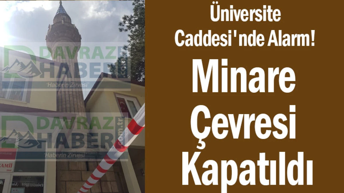 Üniversite Caddesi'nde Alarm! Minare Çevresi Kapatıldı