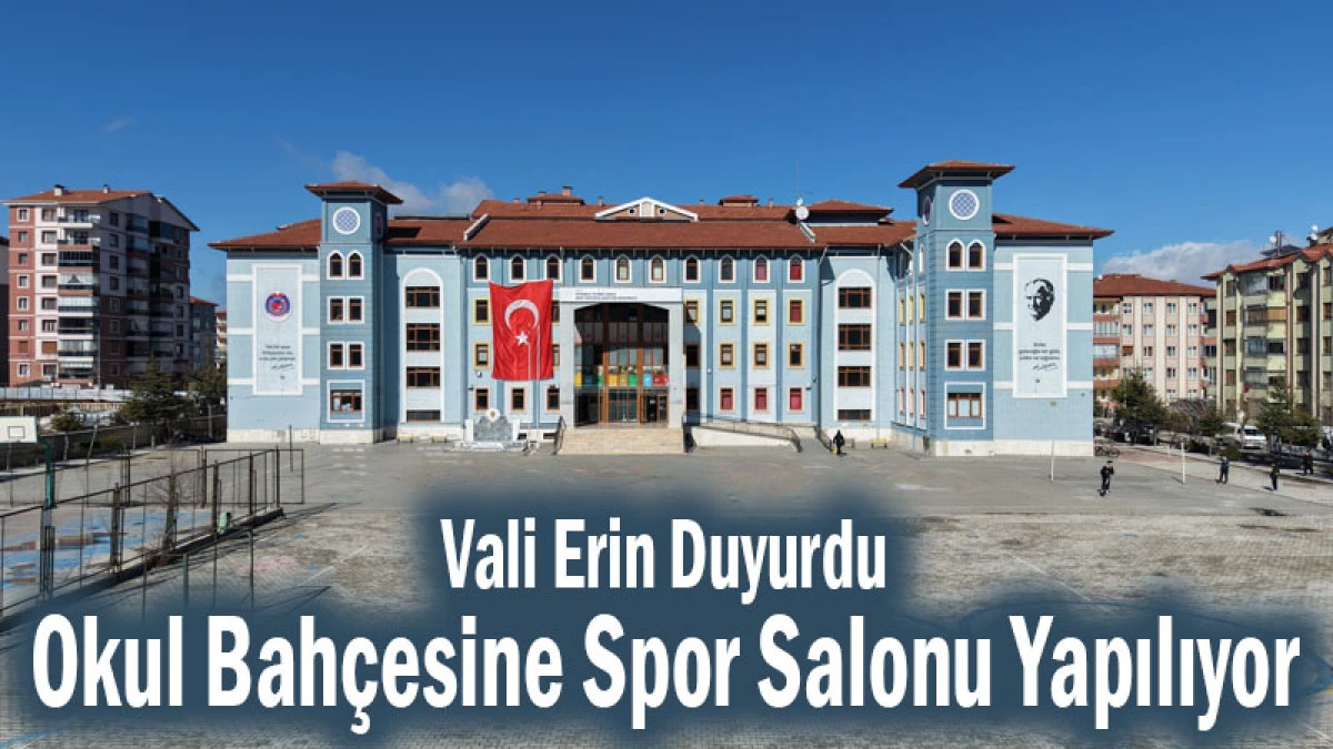 Vali Erin Duyurdu! Okul Bah&ccedil;esine Spor Salonu Yapılıyor