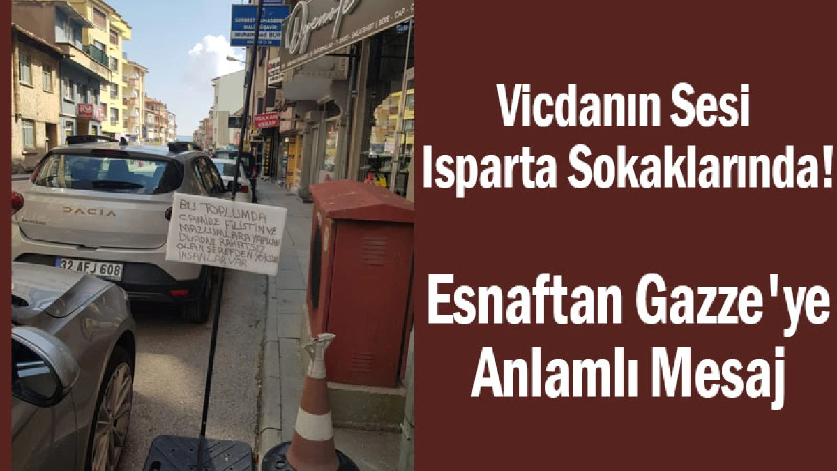 Vicdanın Sesi Isparta Sokaklarında! Esnaftan Gazze'ye Anlamlı Mesaj