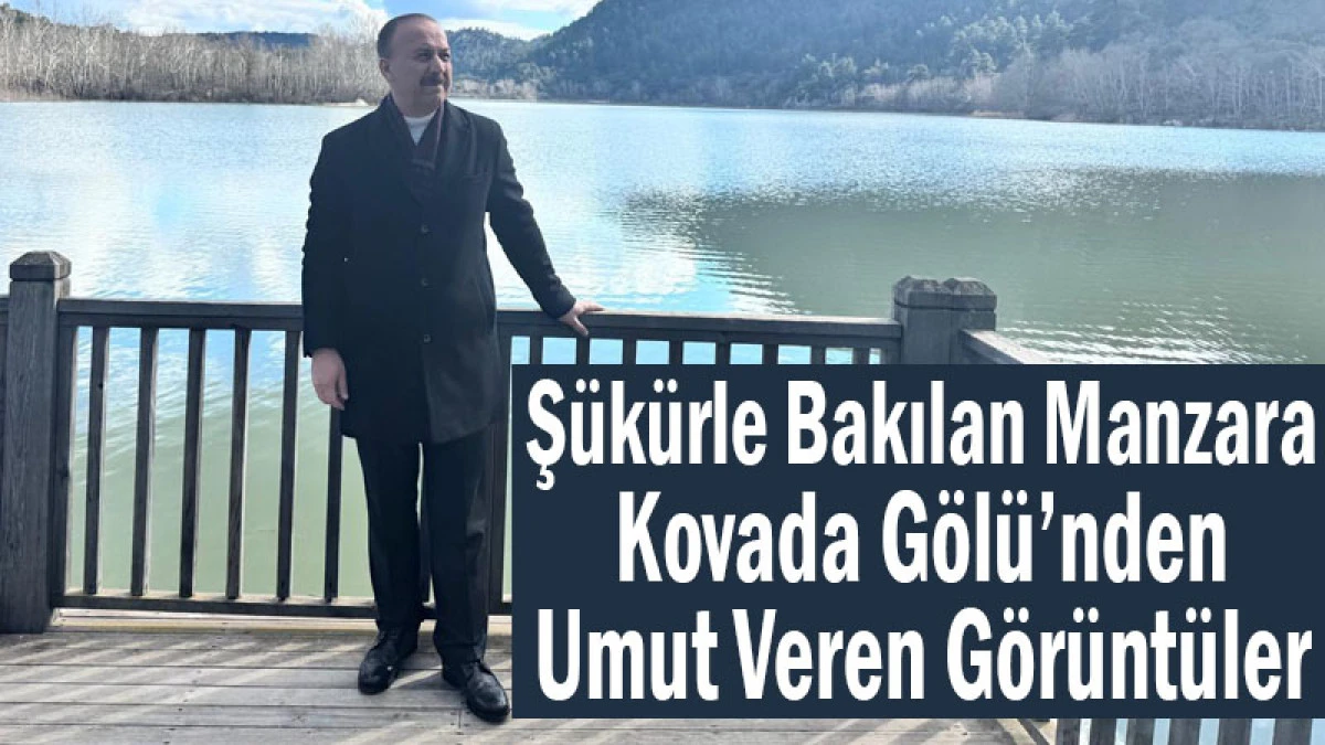 Yağışlar Sonrası Kovada G&ouml;l&uuml;&rsquo;nden Umut Veren G&ouml;r&uuml;nt&uuml;ler