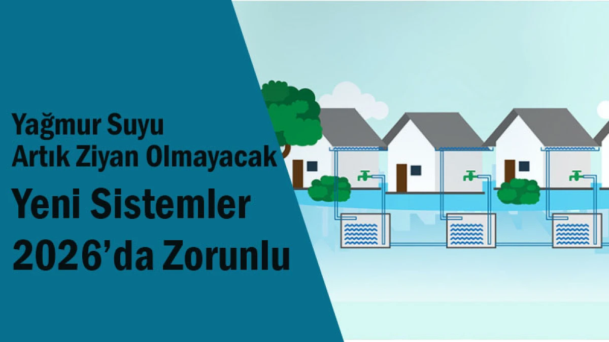 Yağmur Suyu Artık Ziyan Olmayacak! Yeni Sistemler 2026&rsquo;da Zorunlu
