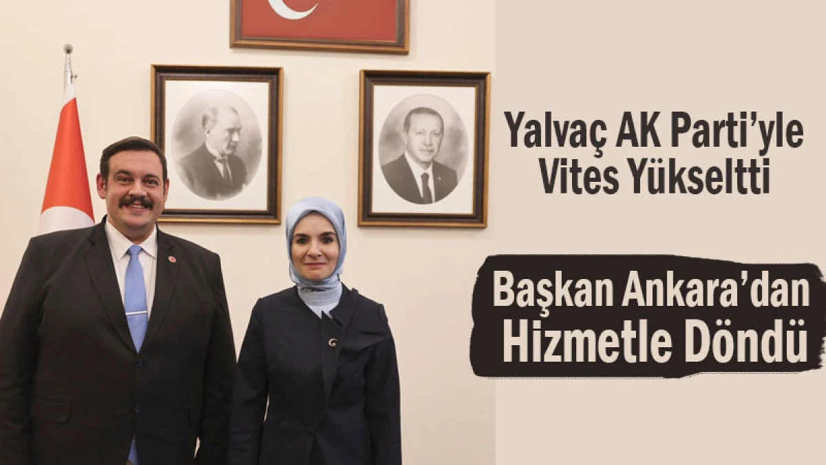 Yalvaç AK Parti’yle Vites Yükseltti! Başkan Ankara’dan Hizmetle Döndü