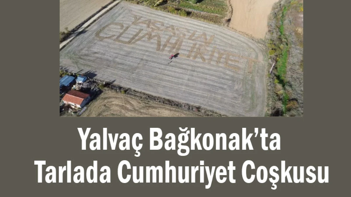 Yalvaç Bağkonak’ta Tarlada Cumhuriyet Coşkusu