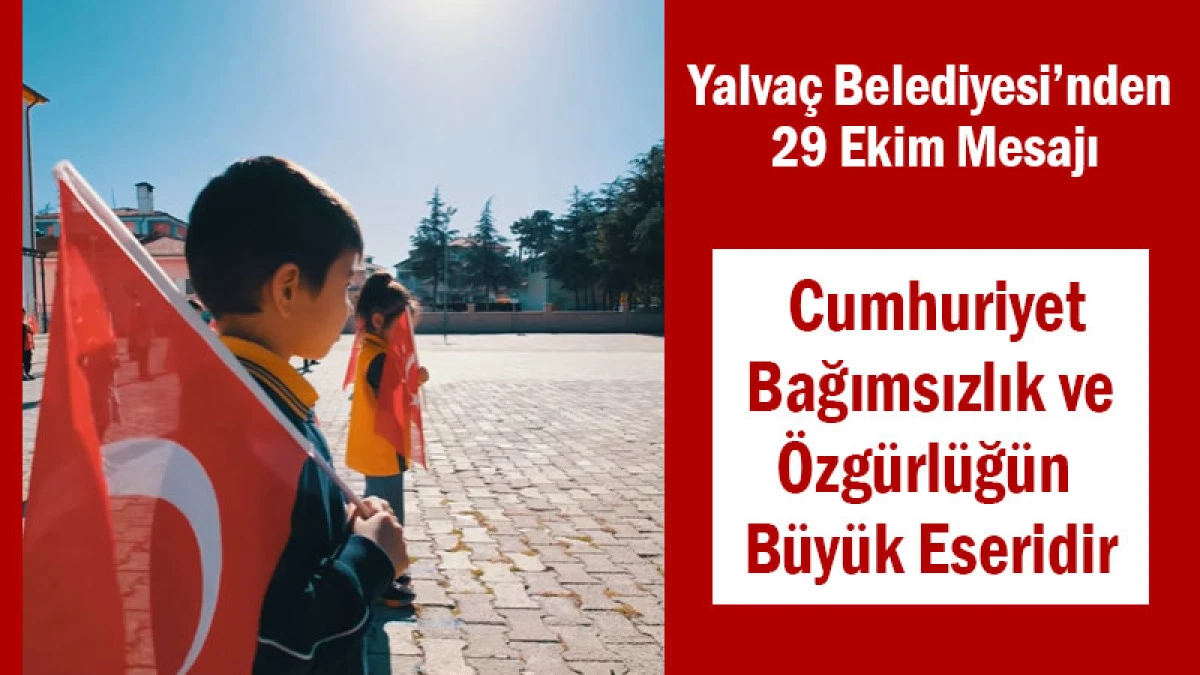 Yalvaç Belediyesi’nden 29 Ekim Mesajı