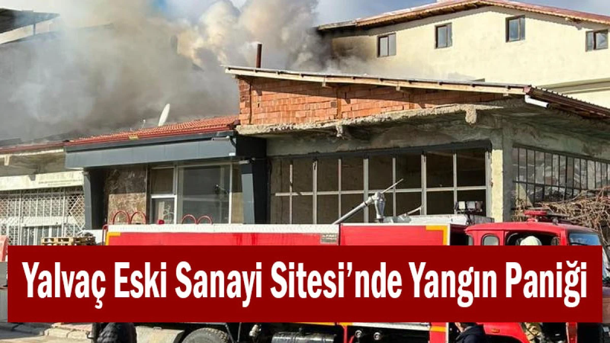 Yalva&ccedil; Eski Sanayi Sitesi&rsquo;nde Yangın Paniği