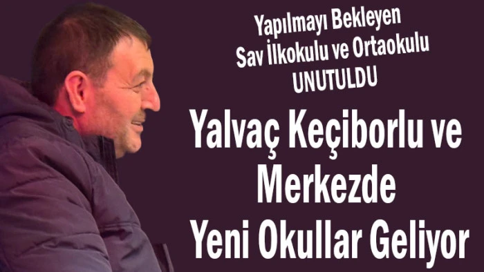 Yalva&ccedil;, Ke&ccedil;iborlu ve Merkezde Yeni Okullar Geliyor