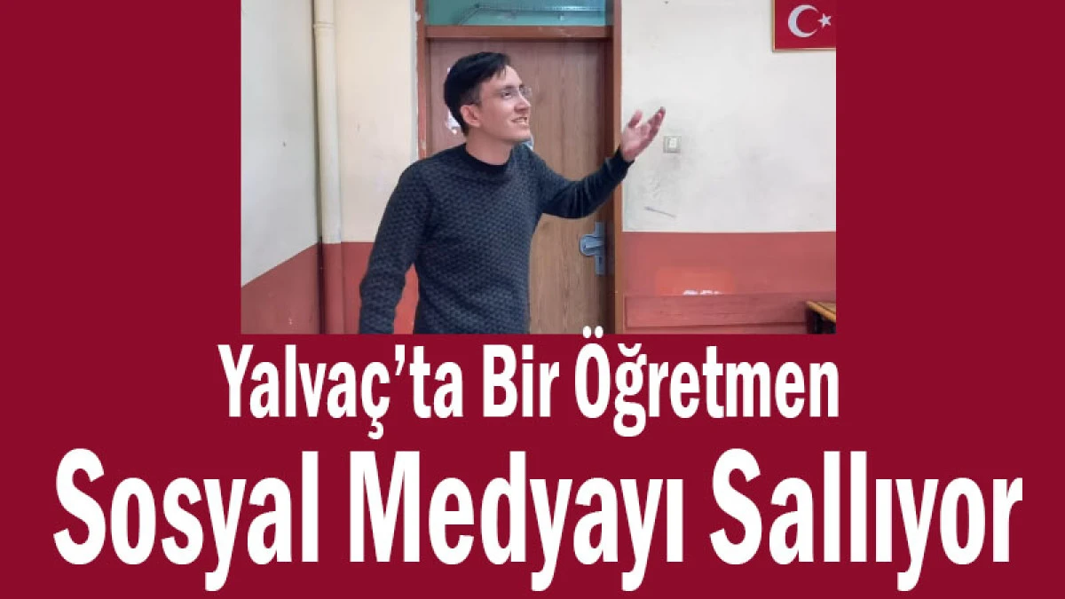 Yalva&ccedil;&rsquo;ta Bir &Ouml;ğretmen Sosyal Medyayı Sallıyor