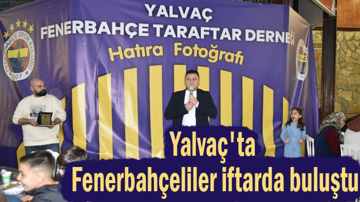 Yalva&ccedil;'ta Fenerbah&ccedil;eliler iftarda buluştu