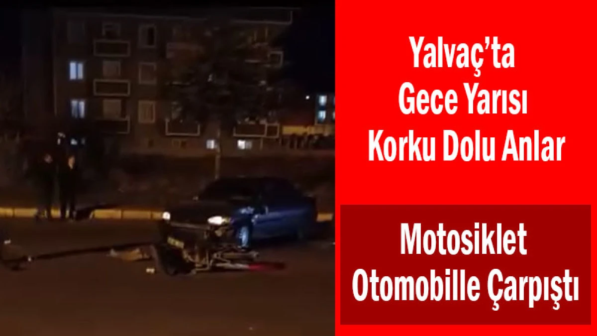 Yalva&ccedil;&rsquo;ta Gece Yarısı Korku Dolu Anlar! Motosiklet Otomobille &Ccedil;arpıştı