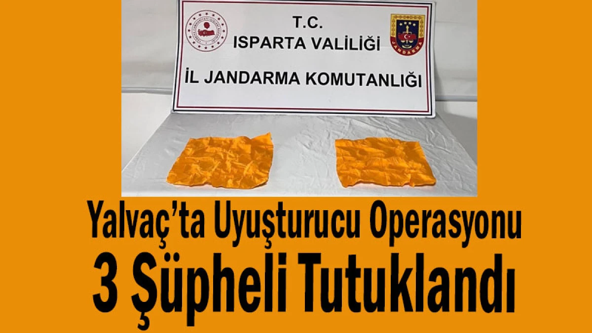 Yalva&ccedil;&rsquo;ta Uyuşturucu Operasyonu! 3 Ş&uuml;pheli Tutuklandı