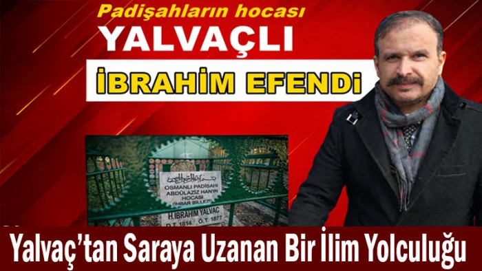 Yalva&ccedil;&rsquo;tan Saraya Uzanan Bir İlim Yolculuğu