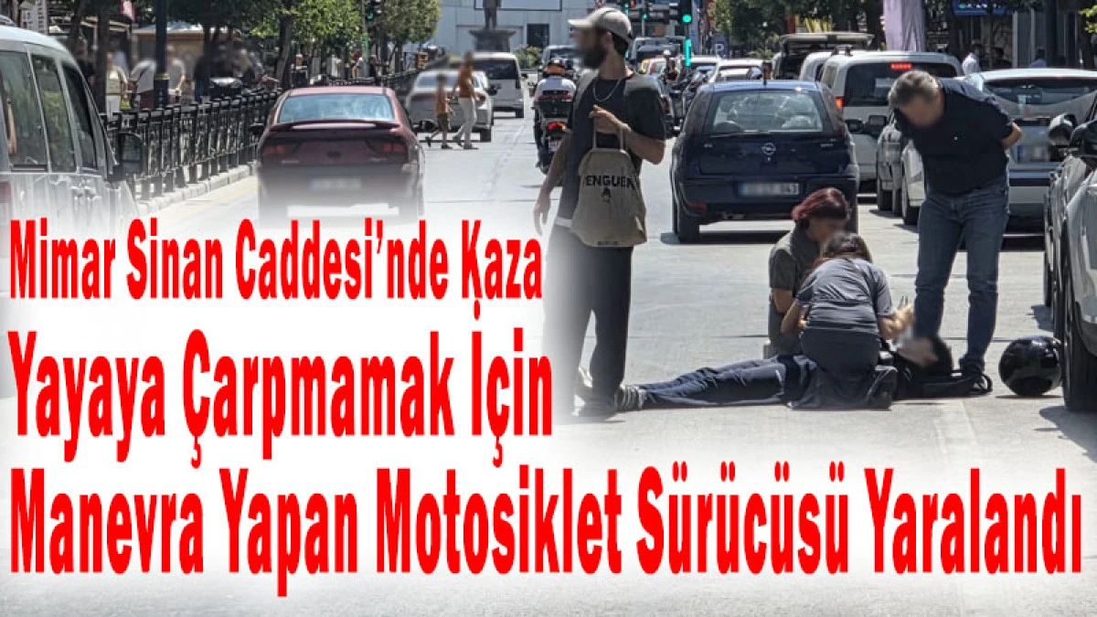 Yayaya &Ccedil;arpmamak İ&ccedil;in Manevra Yapan Motosiklet S&uuml;r&uuml;c&uuml;s&uuml; Yaralandı