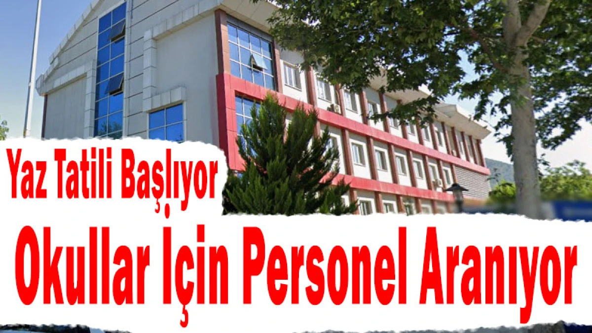 Yaz Tatili Başlıyor, Okullar İ&ccedil;in Personel Aranıyor