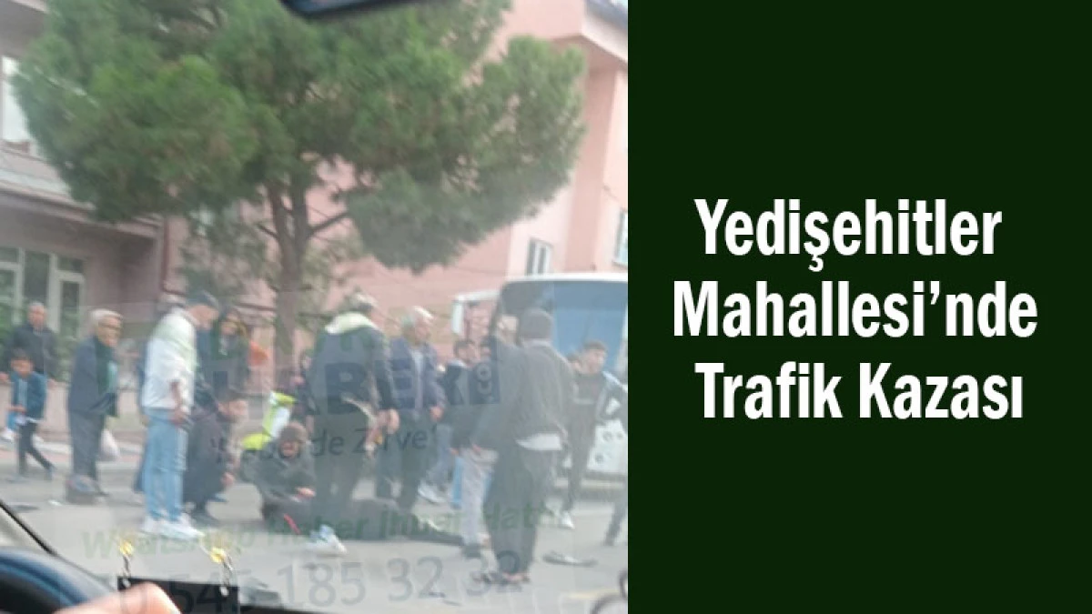 Yedişehitler Mahallesi’nde Trafik Kazası