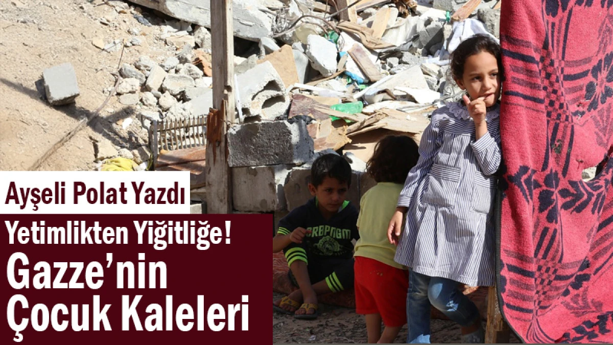 Yetimlikten Yiğitliğe! Gazze’nin Çocuk Kalelerine