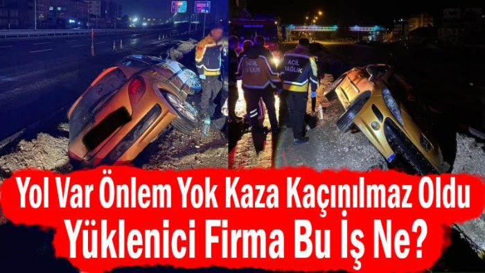 Yol Var, &Ouml;nlem Yok! Kaza Ka&ccedil;ınılmaz Oldu
