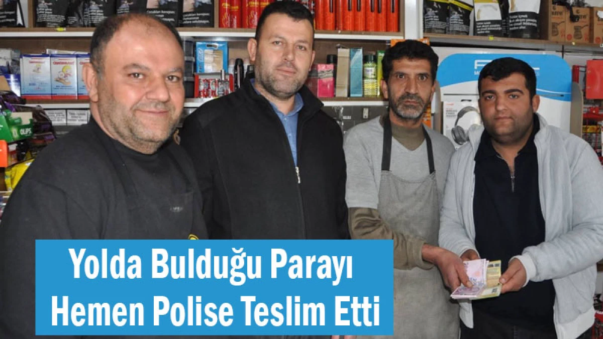 Yolda Bulduğu Parayı Hemen Polise Teslim Etti