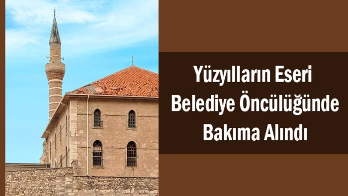 Yüzyılların Eseri Bakıma Alındı