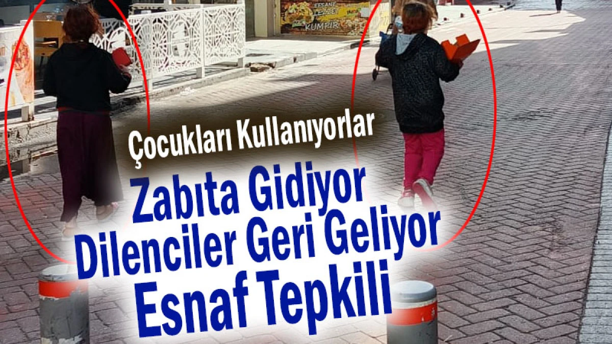 Zabıta Gidiyor Dilenciler Geri Geliyor! Esnaf Tepkili