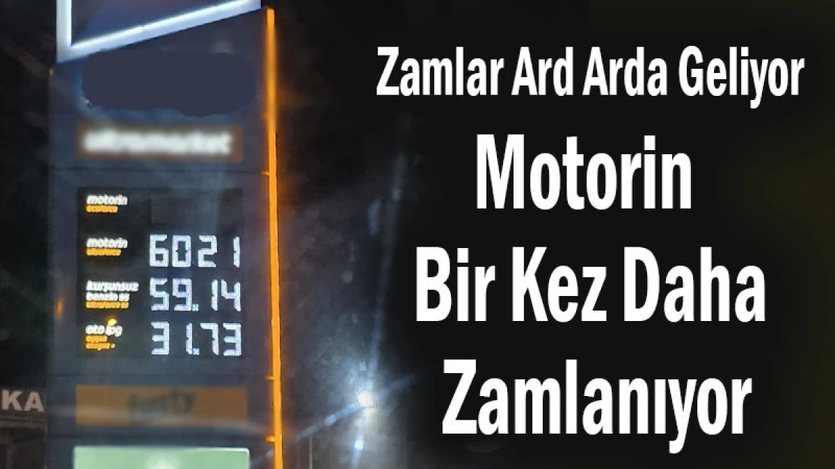 Zamlar Ard Arda Geliyor! Motorin Bir Kez Daha Zamlanıyor