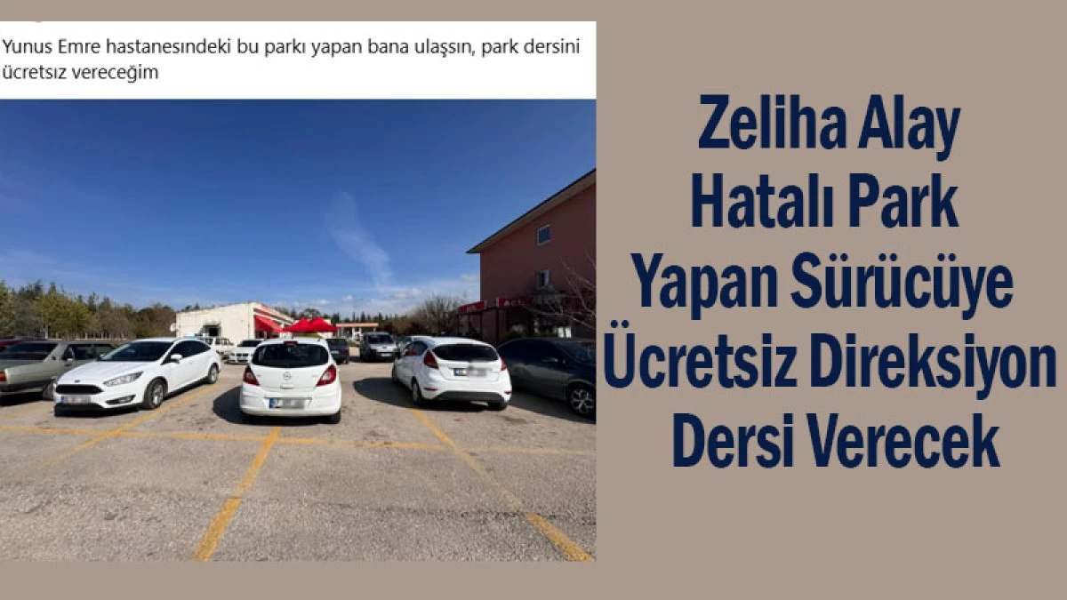 Zeliha Alay, Hatalı Park Yapan Sürücüye Ücretsiz Direksiyon Dersi Verecek