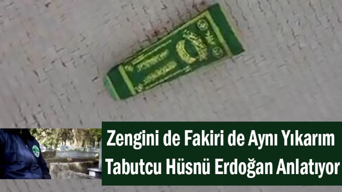 Zengini de Fakiri de Aynı Yıkarım! Tabutcu Hüsnü Erdoğan Anlatıyor