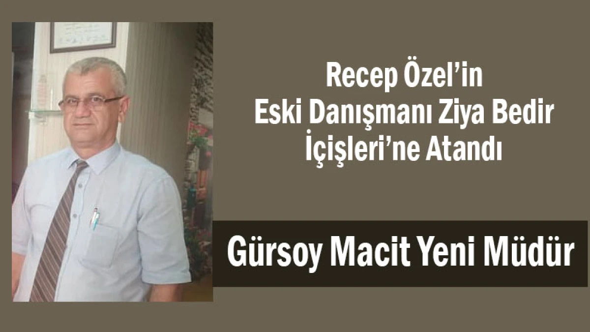 Ziya Bedir İçişleri Bakanlığı’na, Yerine Gürsoy Macit